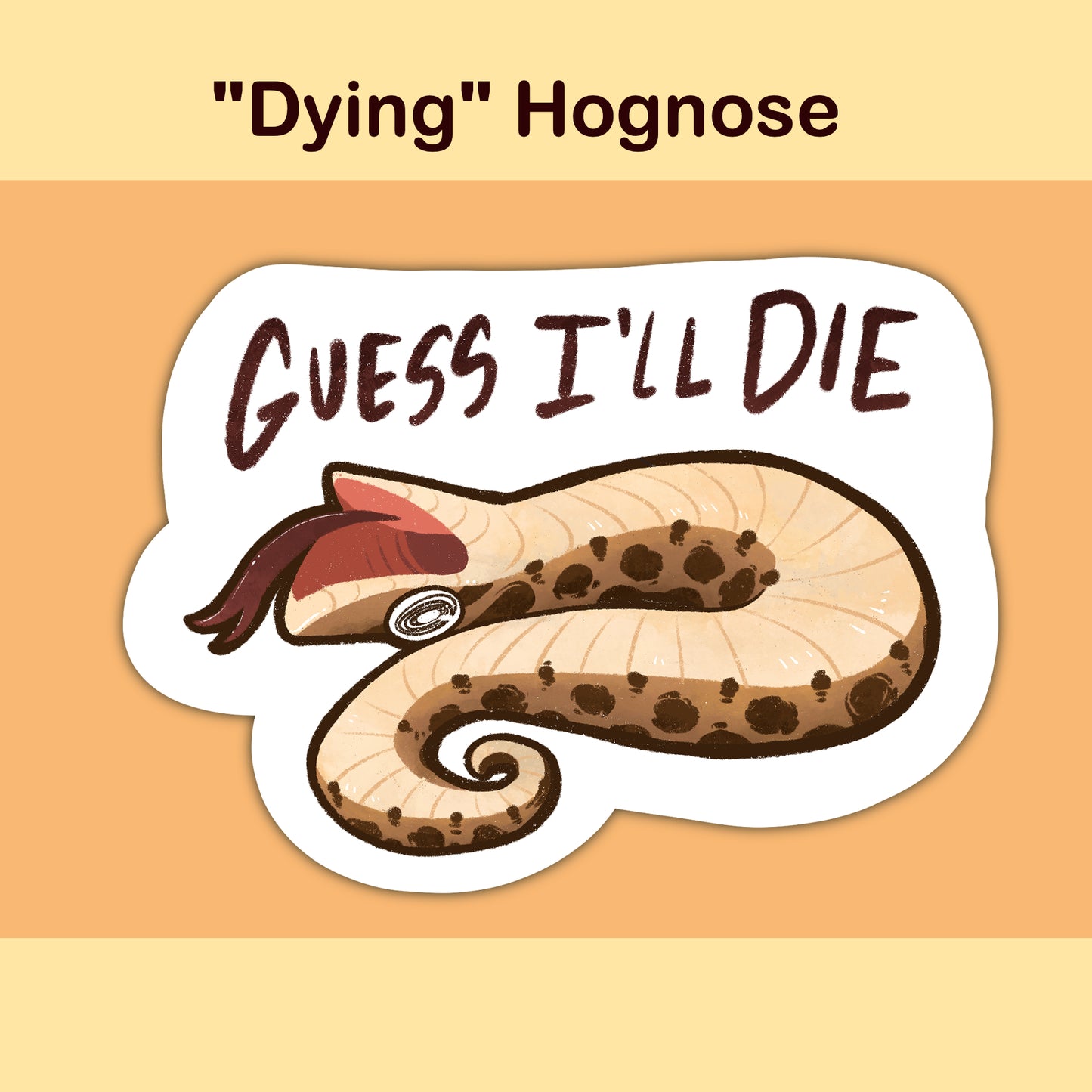 "Guess I'll Die" Hognose Sticker